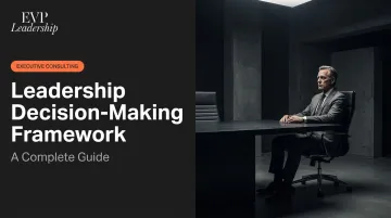 Leadership Decision-Making Framework: A Complete Guide