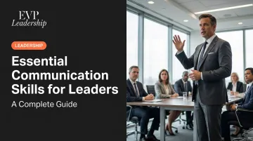 Essential Communication Skills for Leaders: A Complete Guide