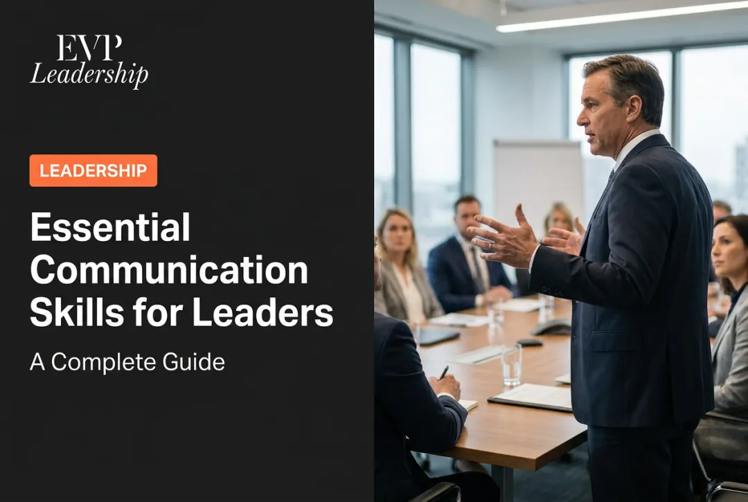 Essential Communication Skills for Leaders: A Complete Guide