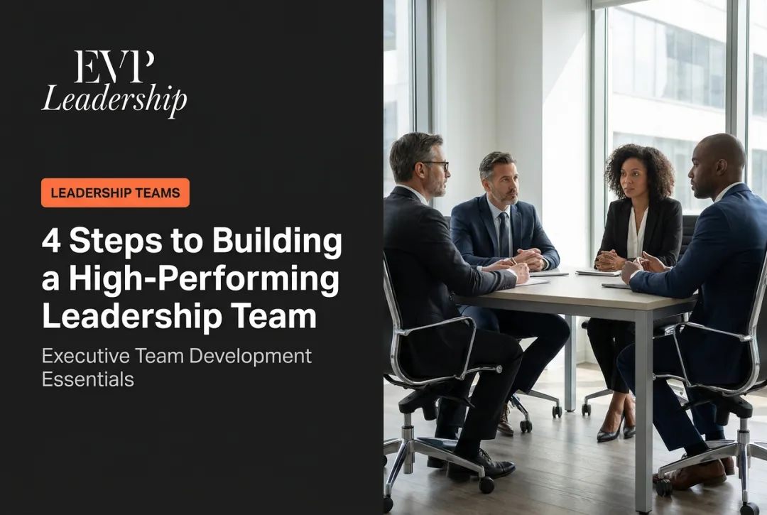 4 Steps to Building a High-Performing Leadership Team