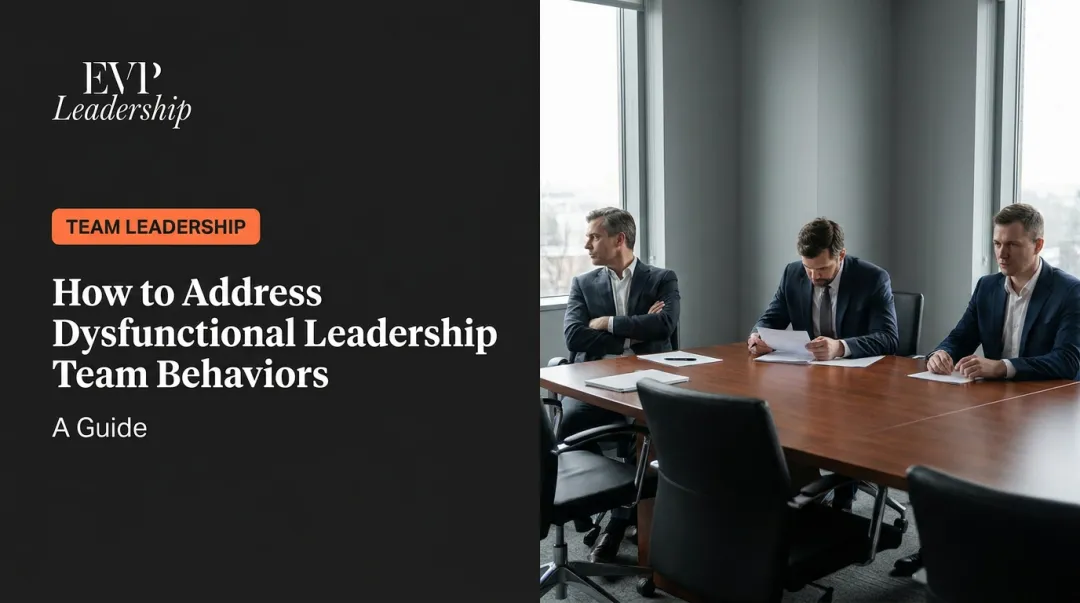 How to Address Dysfunctional Leadership Team Behaviors: A Guide