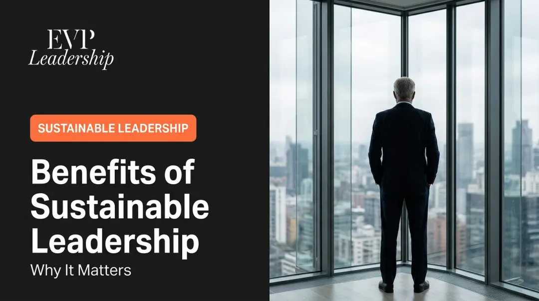 Benefits of Sustainable Leadership: Why It Matters