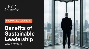 Benefits of Sustainable Leadership: Why It Matters