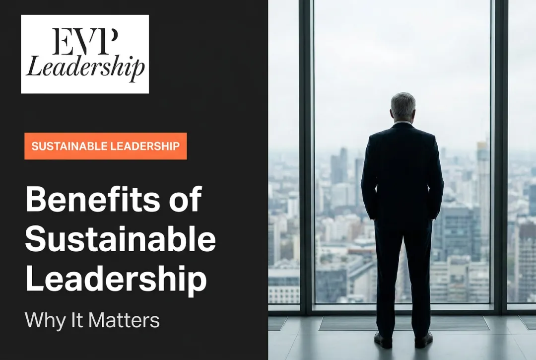 Benefits of Sustainable Leadership: Why It Matters