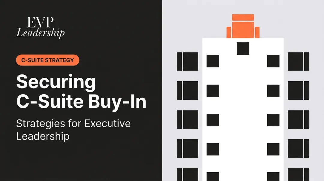 Securing C-Suite Buy-In: Strategies for Executive Leadership