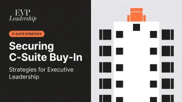 Securing C-Suite Buy-In: Strategies for Executive Leadership