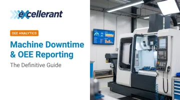 Machine Downtime &amp; OEE Reporting: The Definitive Guide