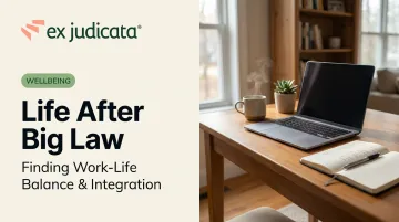 Life After Big Law: Finding Work-Life Balance &amp; Integration