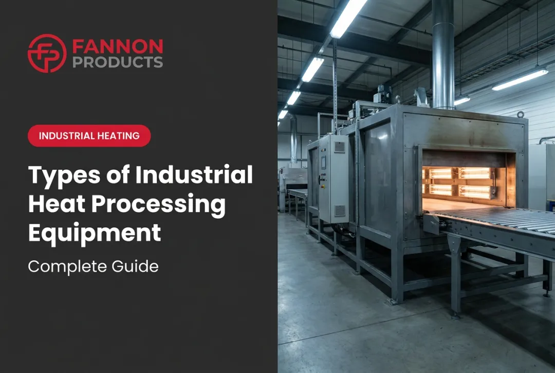 Types of Industrial Heat Processing Equipment — Complete Guide