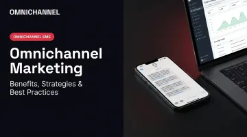 Omnichannel Marketing: Benefits, Strategies &amp; Best Practices