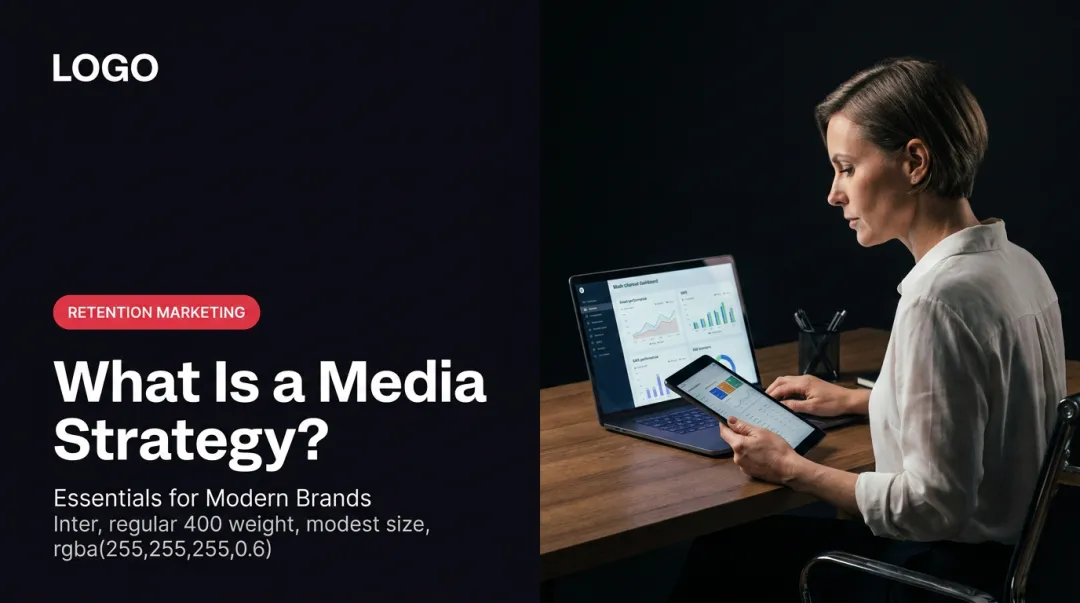 What Is a Media Strategy? Essentials for Modern Brands
