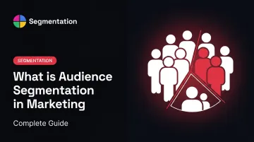 What is Audience Segmentation in Marketing: Complete Guide