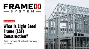 What Is Light Steel Frame (LSF) Construction?