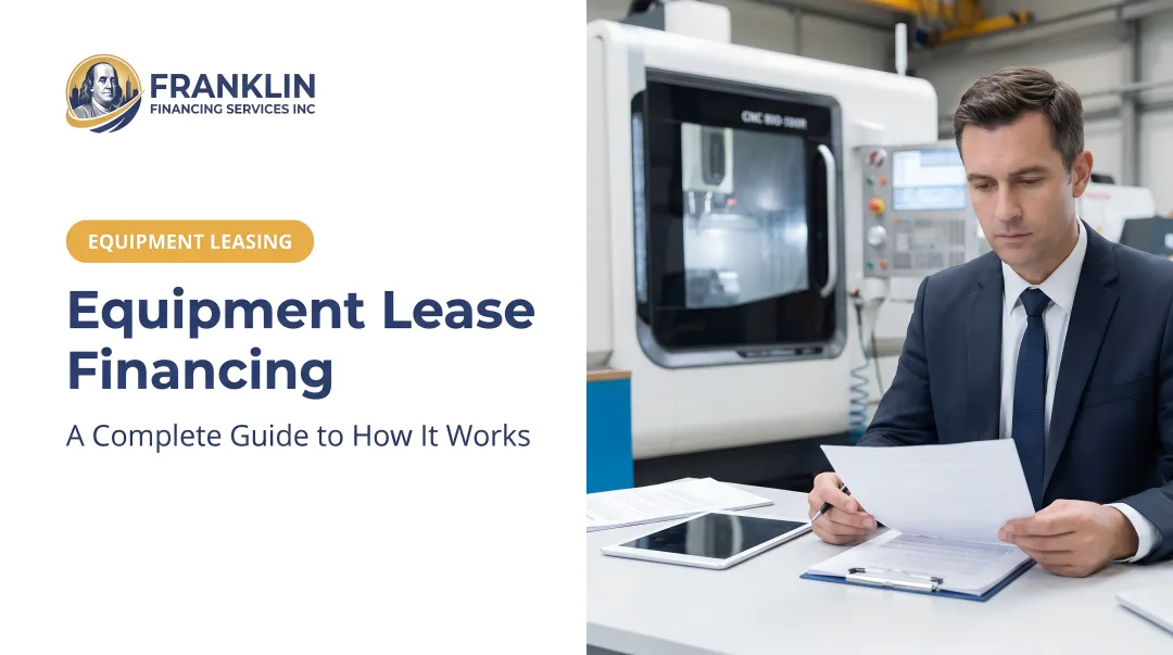 Equipment Lease Financing: A Complete Guide to How It Works
