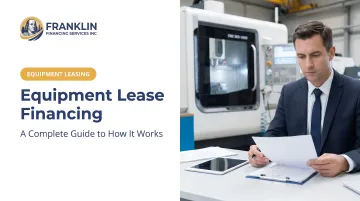 Equipment Lease Financing: A Complete Guide to How It Works