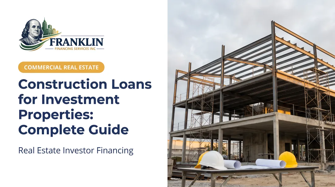 Construction Loans for Investment Properties: Complete Guide