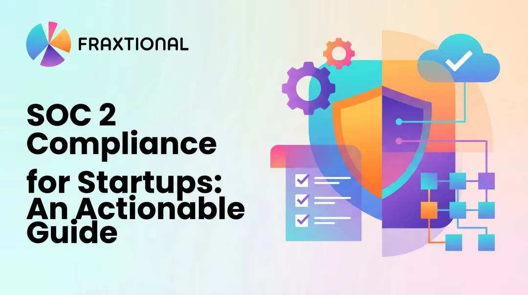 SOC 2 Compliance for Startups: An Actionable Guide