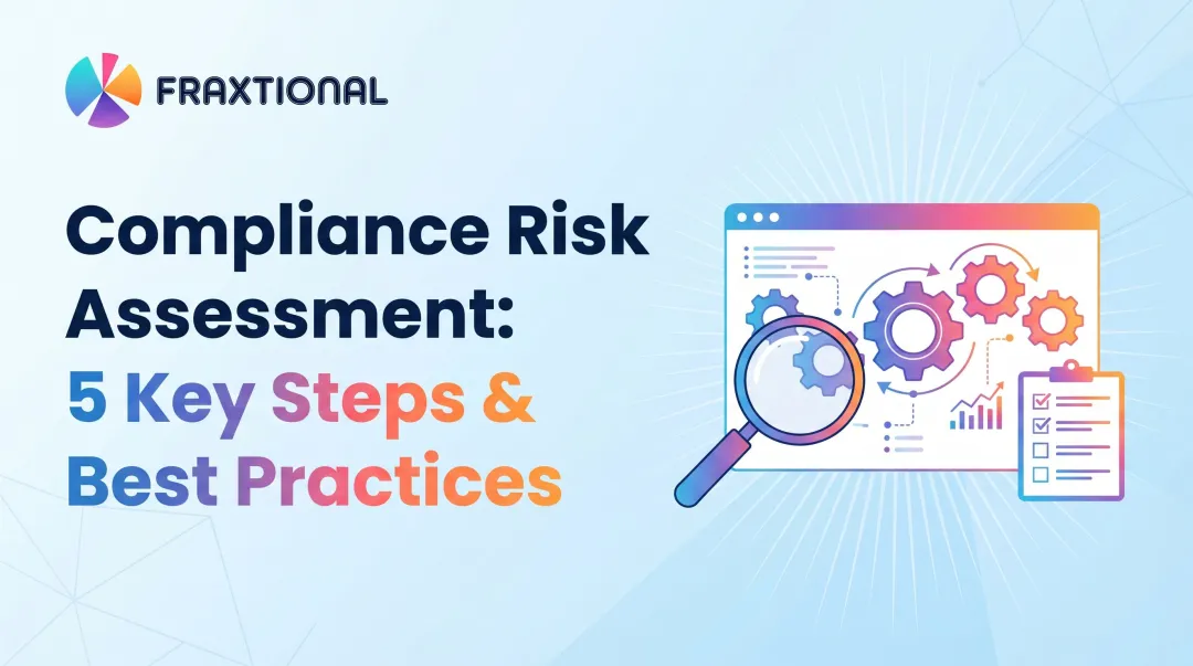 Compliance Risk Assessment: 5 Key Steps & Best Practices