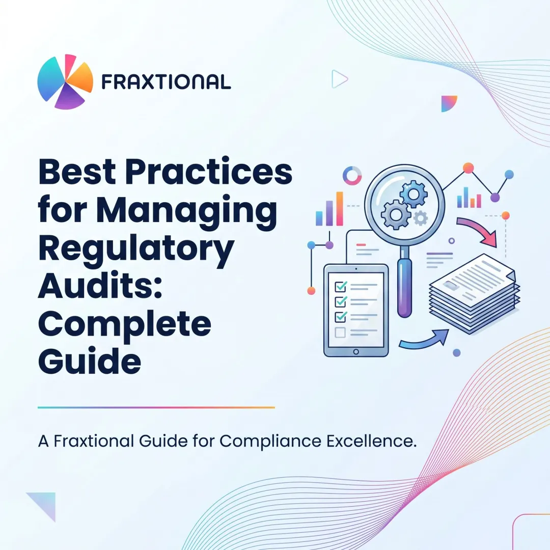 Best Practices for Managing Regulatory Audits: Complete Guide