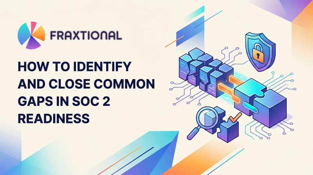 How to Identify and Close Common Gaps in SOC 2 Readiness