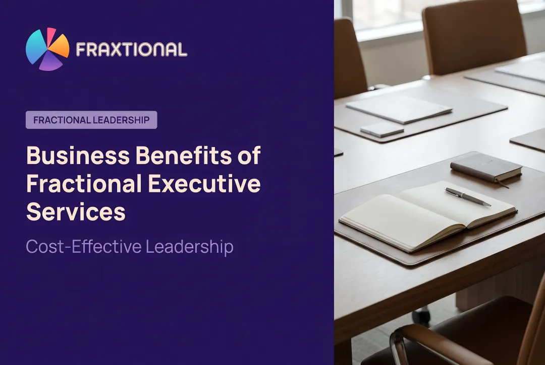 Business Benefits of Fractional Executive Services — Cost-Effective Leadership