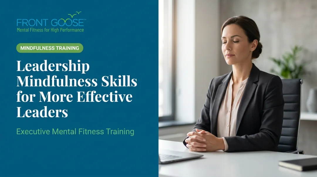 Leadership Mindfulness Skills for More Effective Leaders