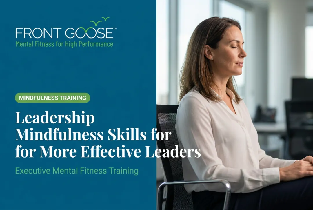 Leadership Mindfulness Skills for More Effective Leaders