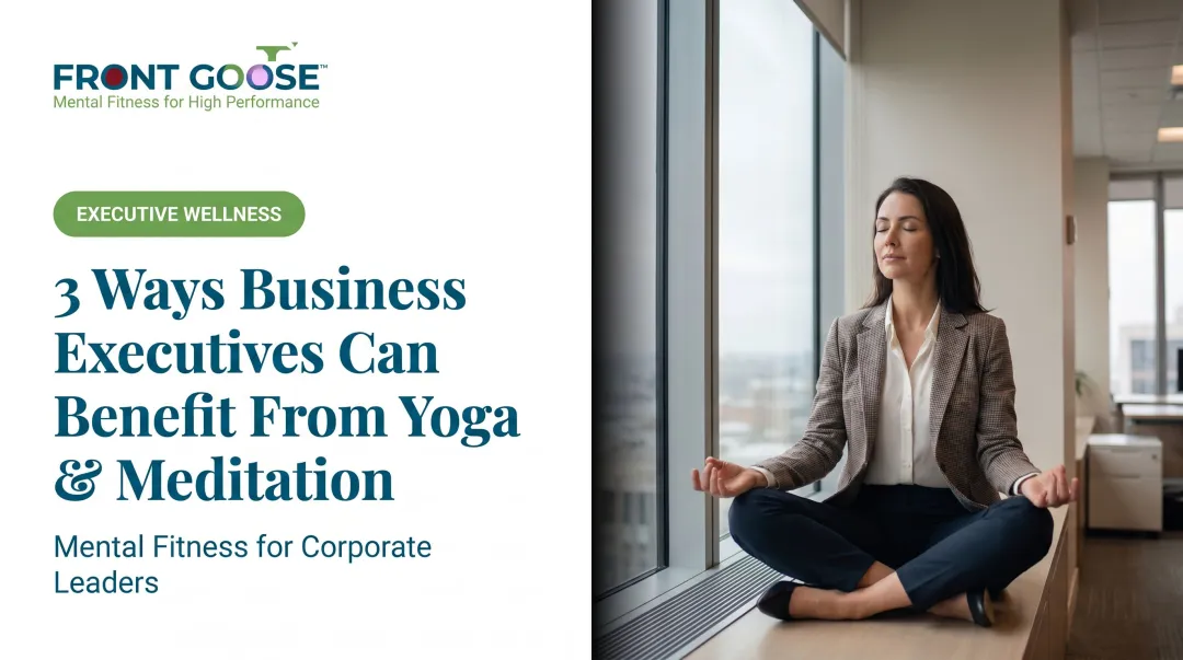 3 Ways Business Executives Can Benefit From Yoga & Meditation