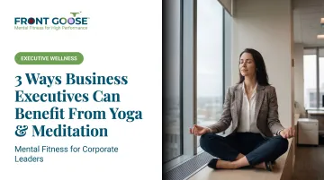 3 Ways Business Executives Can Benefit From Yoga &amp; Meditation
