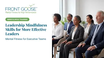 Leadership Mindfulness Skills for More Effective Leaders