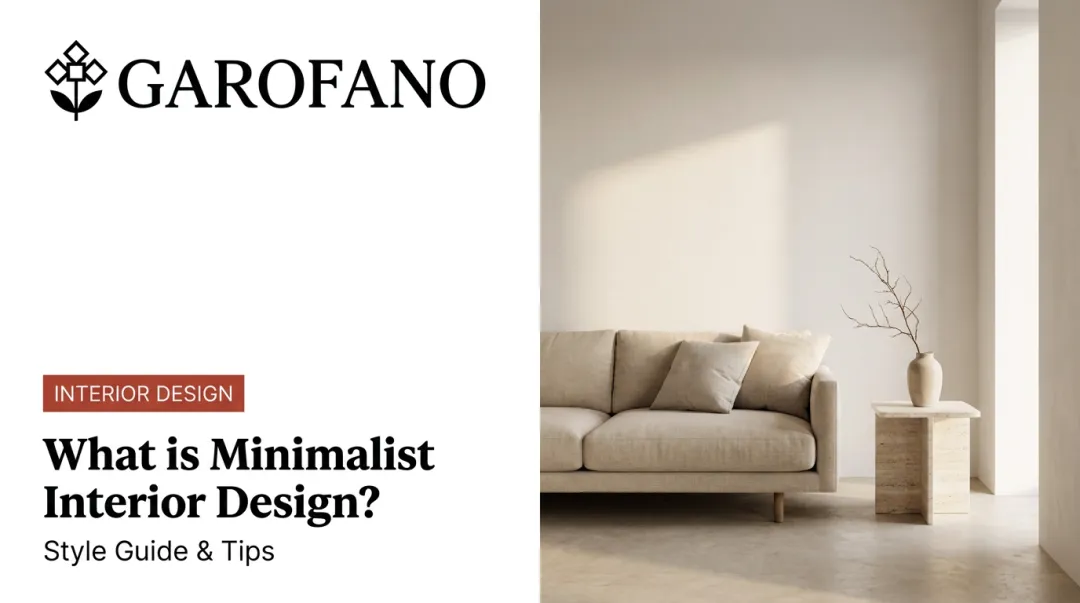 What is Minimalist Interior Design? Style Guide & Tips