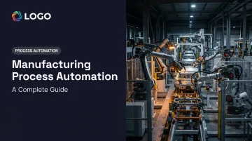 Manufacturing Process Automation: A Complete Guide