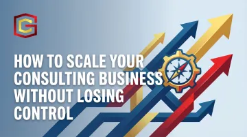 How to Scale Your Consulting Business Without Losing Control