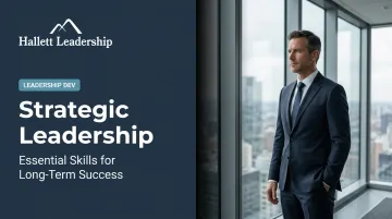 Strategic Leadership: Essential Skills for Long-Term Success