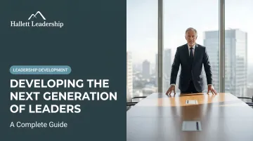 Developing the Next Generation of Leaders: A Complete Guide