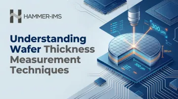 Understanding Wafer Thickness Measurement Techniques