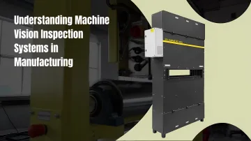 Understanding Machine Vision Inspection Systems in Manufacturing