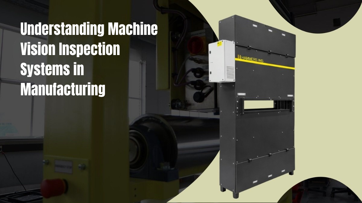 Understanding Machine Vision Inspection Systems in Manufacturing