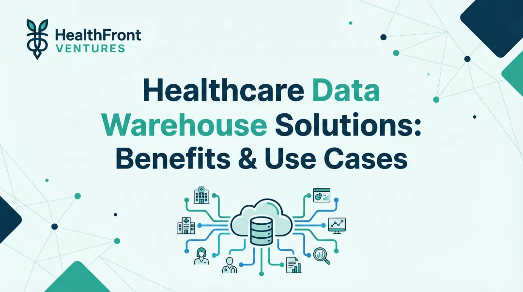 Healthcare Data Warehouse Solutions: Benefits & Use Cases