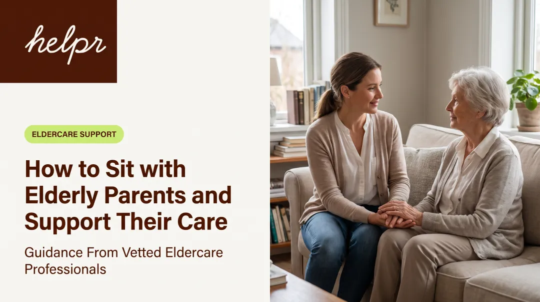 How to Sit with Elderly Parents and Support Their Care