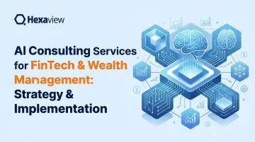 AI Consulting Services for FinTech &amp; Wealth Management: Strategy &amp; Implementation