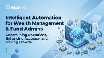 Intelligent Automation for Wealth Management &amp; Fund Admins