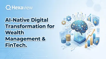 AI-Native Digital Transformation for Wealth Management &amp; FinTech