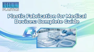 Plastic Fabrication for Medical Devices: Complete Guide