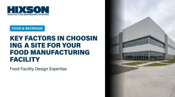 Key Factors in Choosing a Site for Your Food Manufacturing Facility