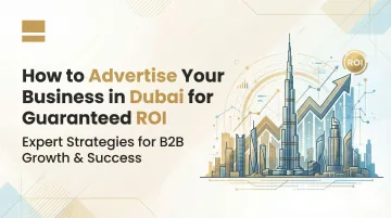 How to Advertise Your Business in Dubai for Guaranteed ROI