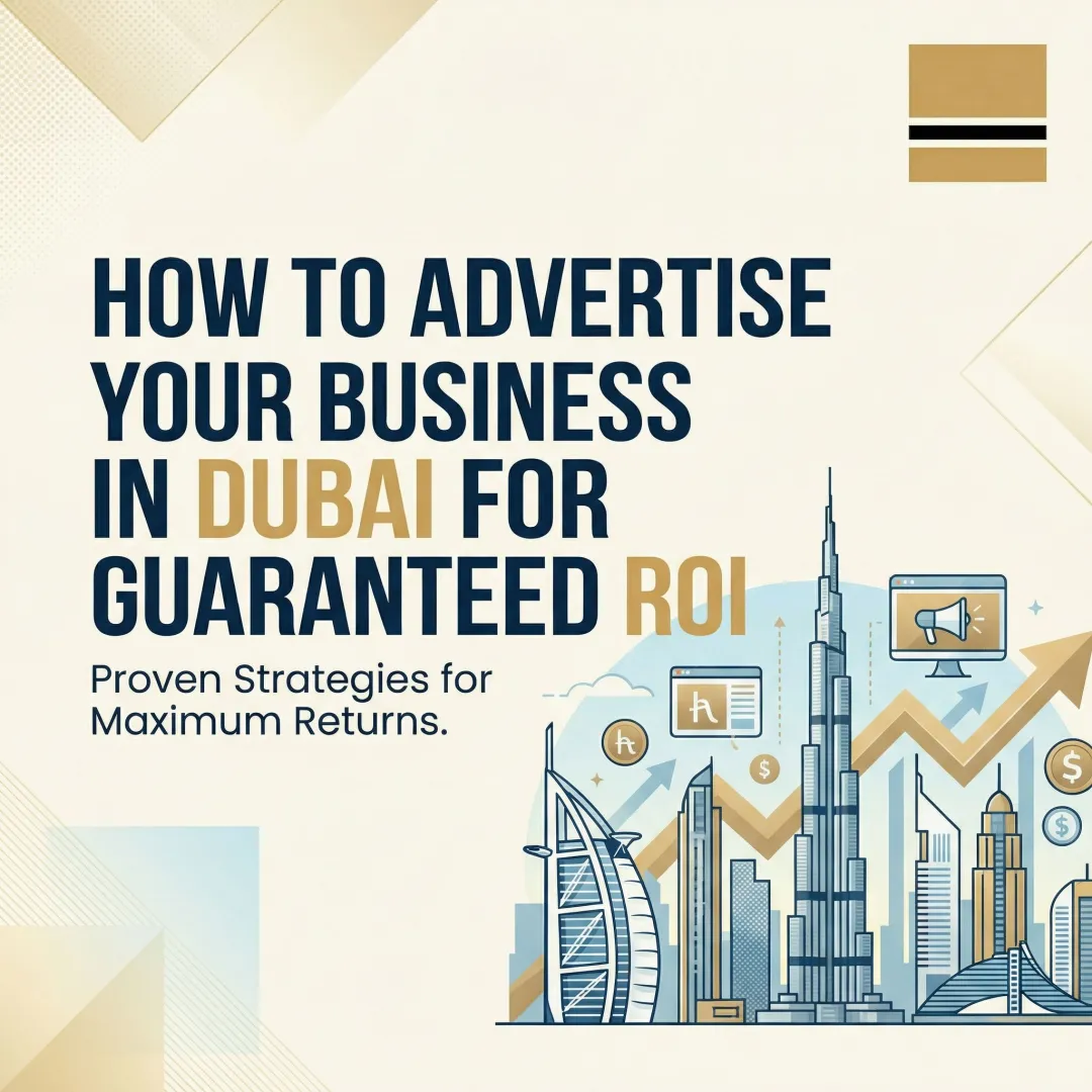 How to Advertise Your Business in Dubai for Guaranteed ROI