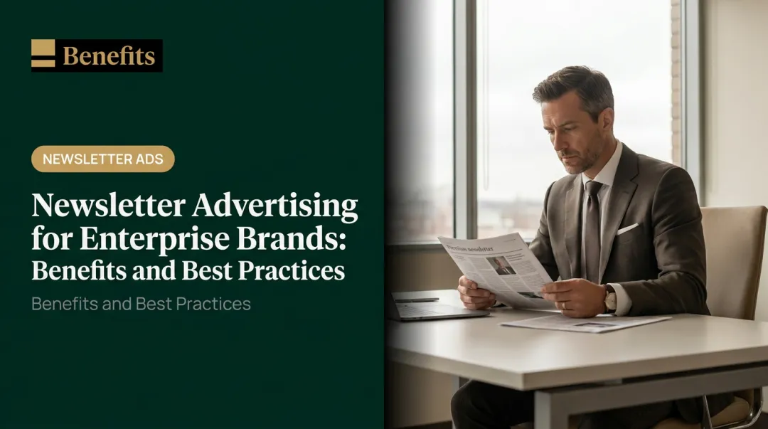 Newsletter Advertising for Enterprise Brands: Benefits and Best Practices