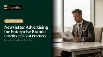 Newsletter Advertising for Enterprise Brands: Benefits and Best Practices