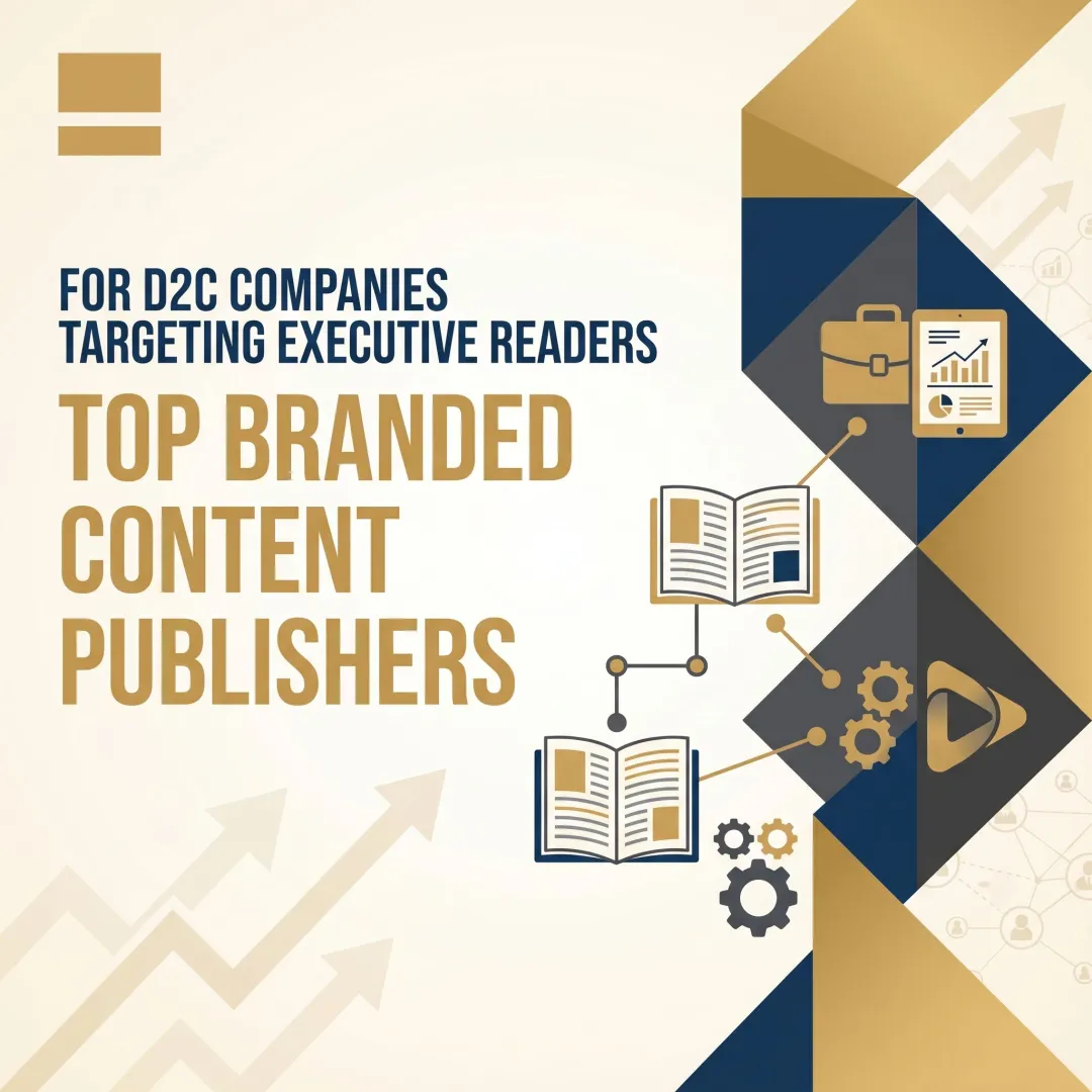 Top Branded Content Publishers for D2C Companies Targeting Executive Readers